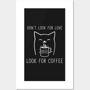 Don't look for love look for coffee Posters and Art